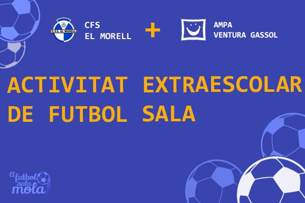 CFS EL MORELL + AMPA VENTURA GASSOL = EXTRAESCOLAR FUTBOL SALA
